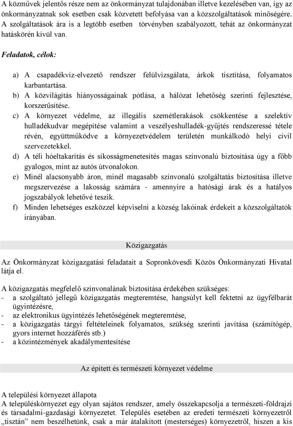 Feladatok, célok: a) A csapadékvíz-elvezető rendszer felülvizsgálata, árkok tisztítása, folyamatos karbantartása.
