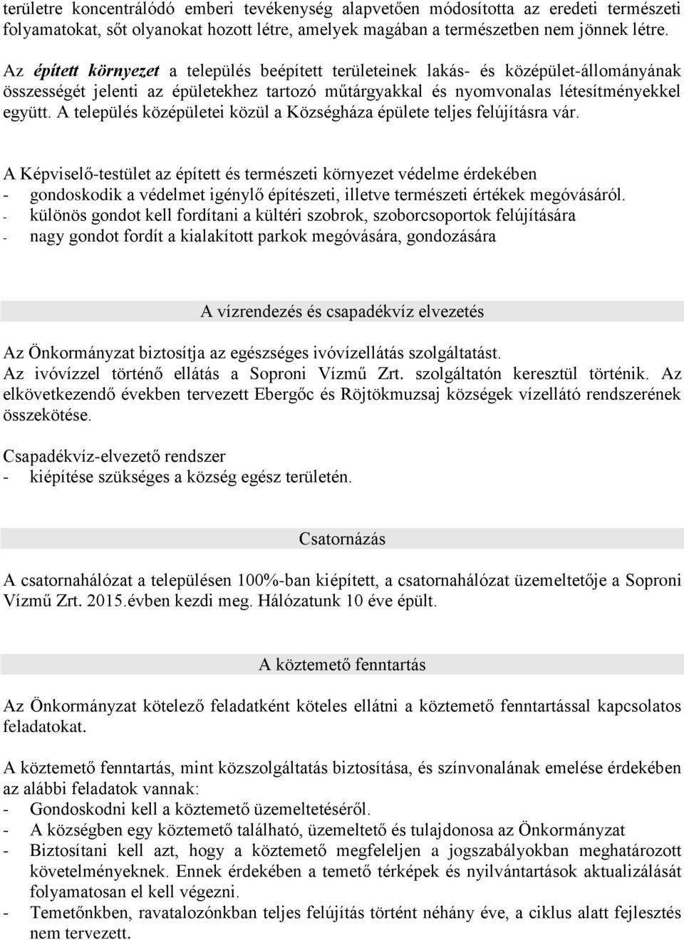 A település középületei közül a Községháza épülete teljes felújításra vár.
