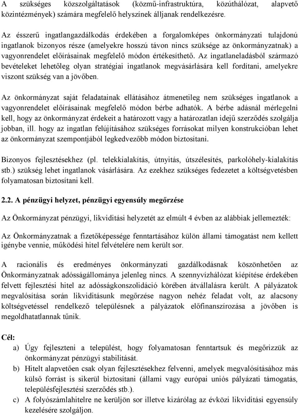 megfelelő módon értékesíthető. Az ingatlaneladásból származó bevételeket lehetőleg olyan stratégiai ingatlanok megvásárlására kell fordítani, amelyekre viszont szükség van a jövőben.