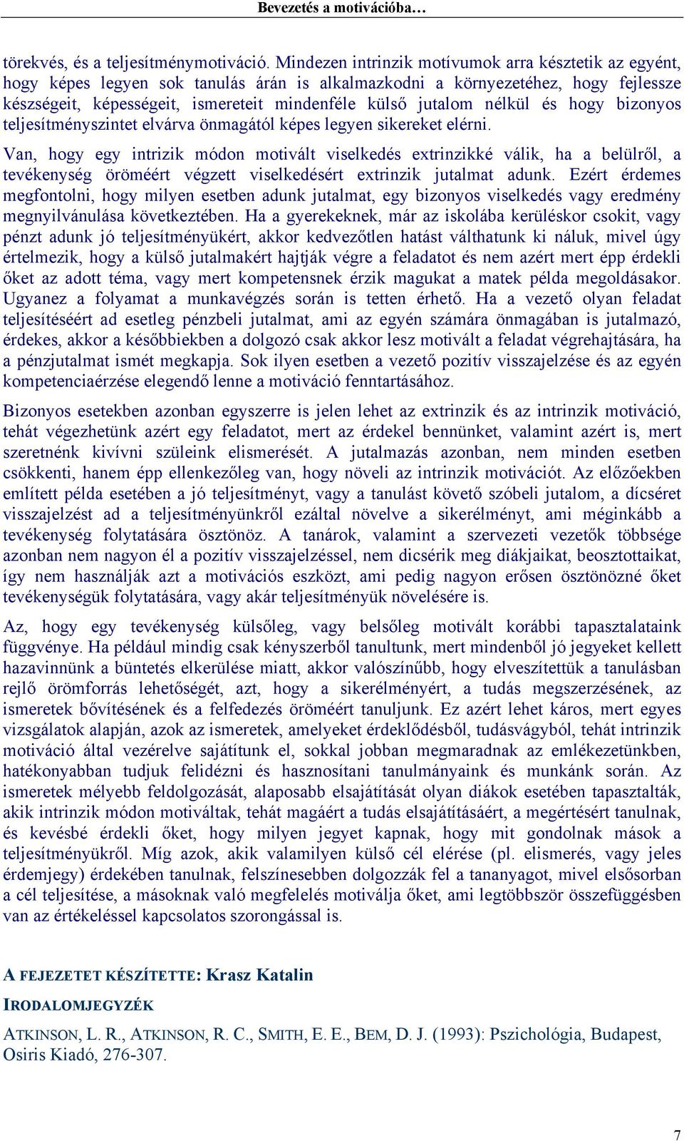 nélkül és hogy bizonyos teljesítményszintet elvárva önmagától képes legyen sikereket elérni.