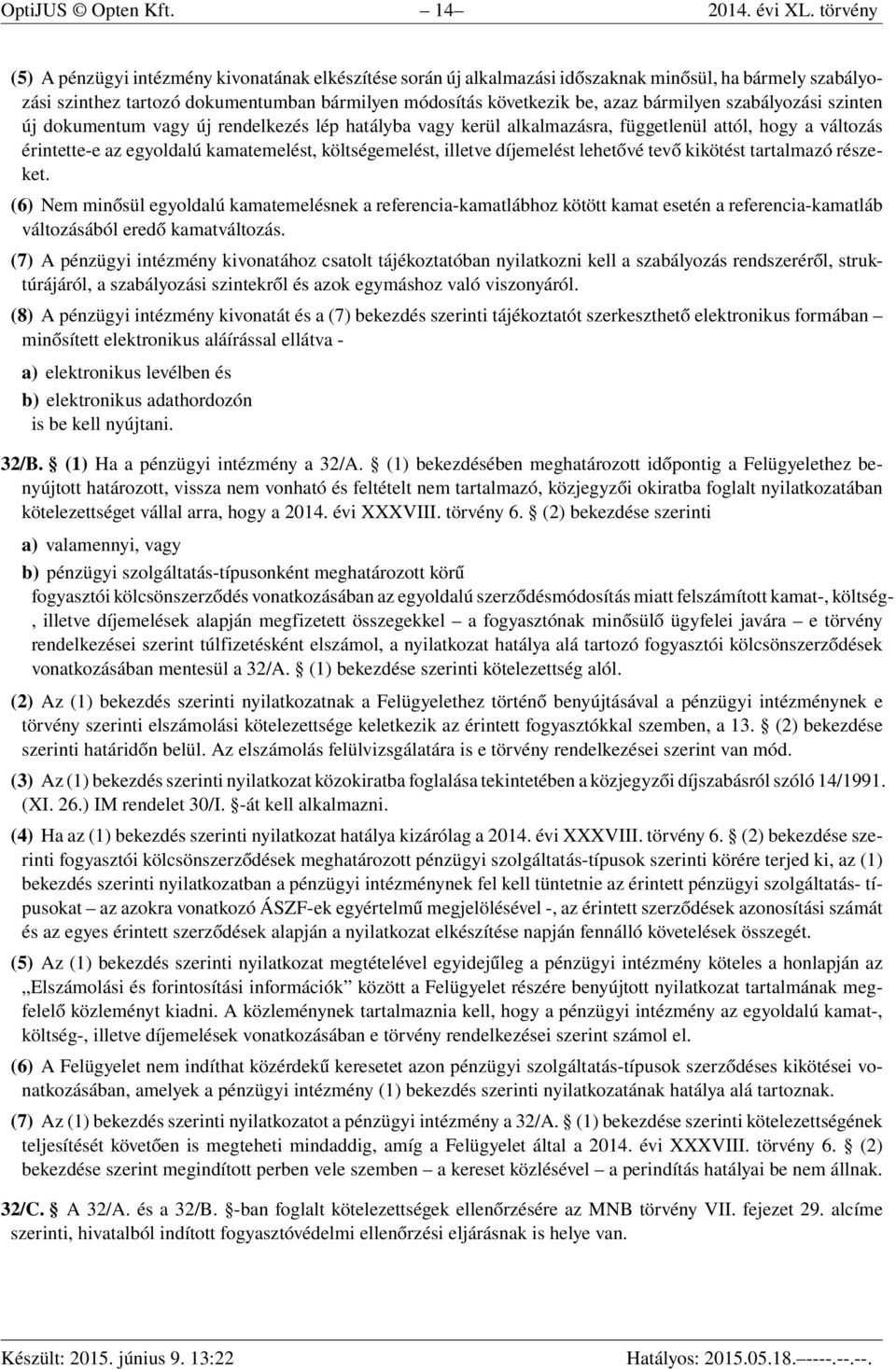 bármilyen szabályozási szinten új dokumentum vagy új rendelkezés lép hatályba vagy kerül alkalmazásra, függetlenül attól, hogy a változás érintette-e az egyoldalú kamatemelést, költségemelést,