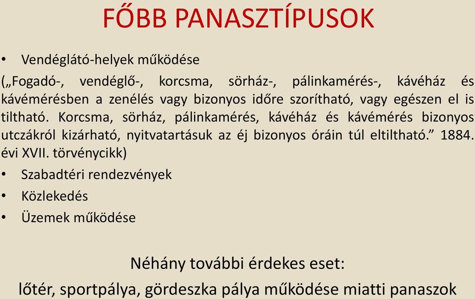 Korcsma, sörház, pálinkamérés, kávéház és kávémérés bizonyos utczákról kizárható, nyitvatartásuk az éj bizonyos óráin túl