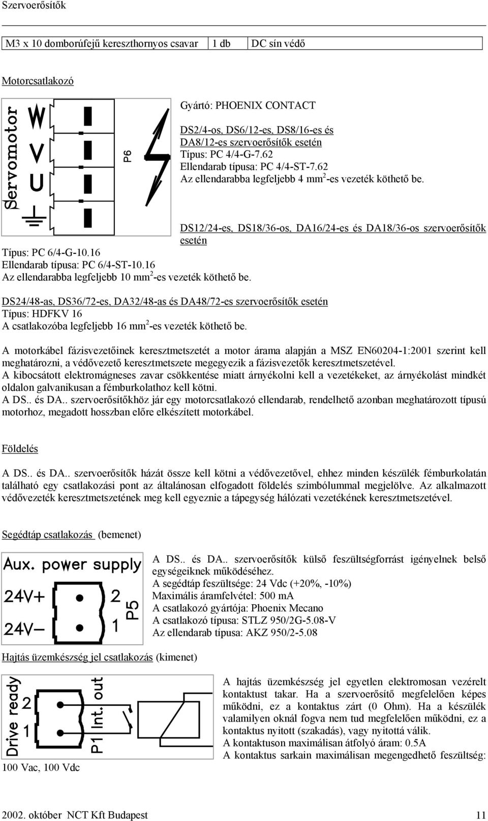 16 Ellendarab típusa: PC 6/4-ST-10.16 Az ellendarabba legfeljebb 10 mm 2 -es vezeték köthető be.