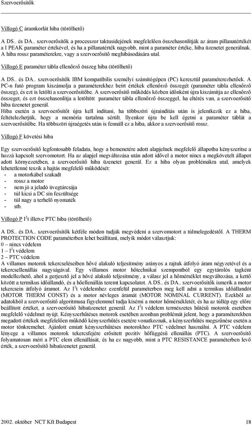 generálnak. A hiba rossz paraméterekre, vagy a szervoerősítő meghibásodására utal. Villogó E paraméter tábla ellenőrző összeg hiba (törölhető) A DS.. és DA.