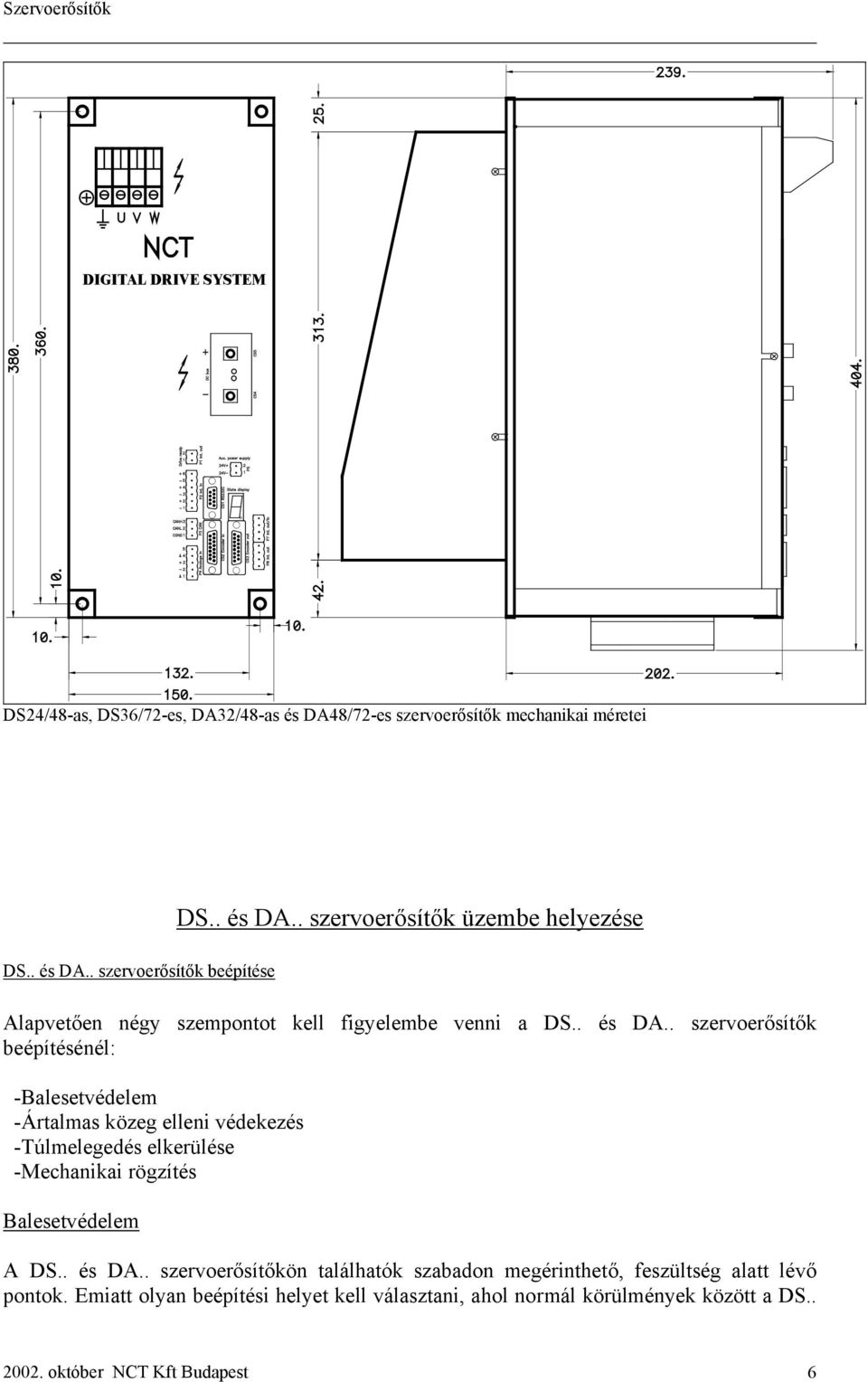 . szervoerősítők üzembe helyezése Alapvetően négy szempontot kell figyelembe venni a DS.