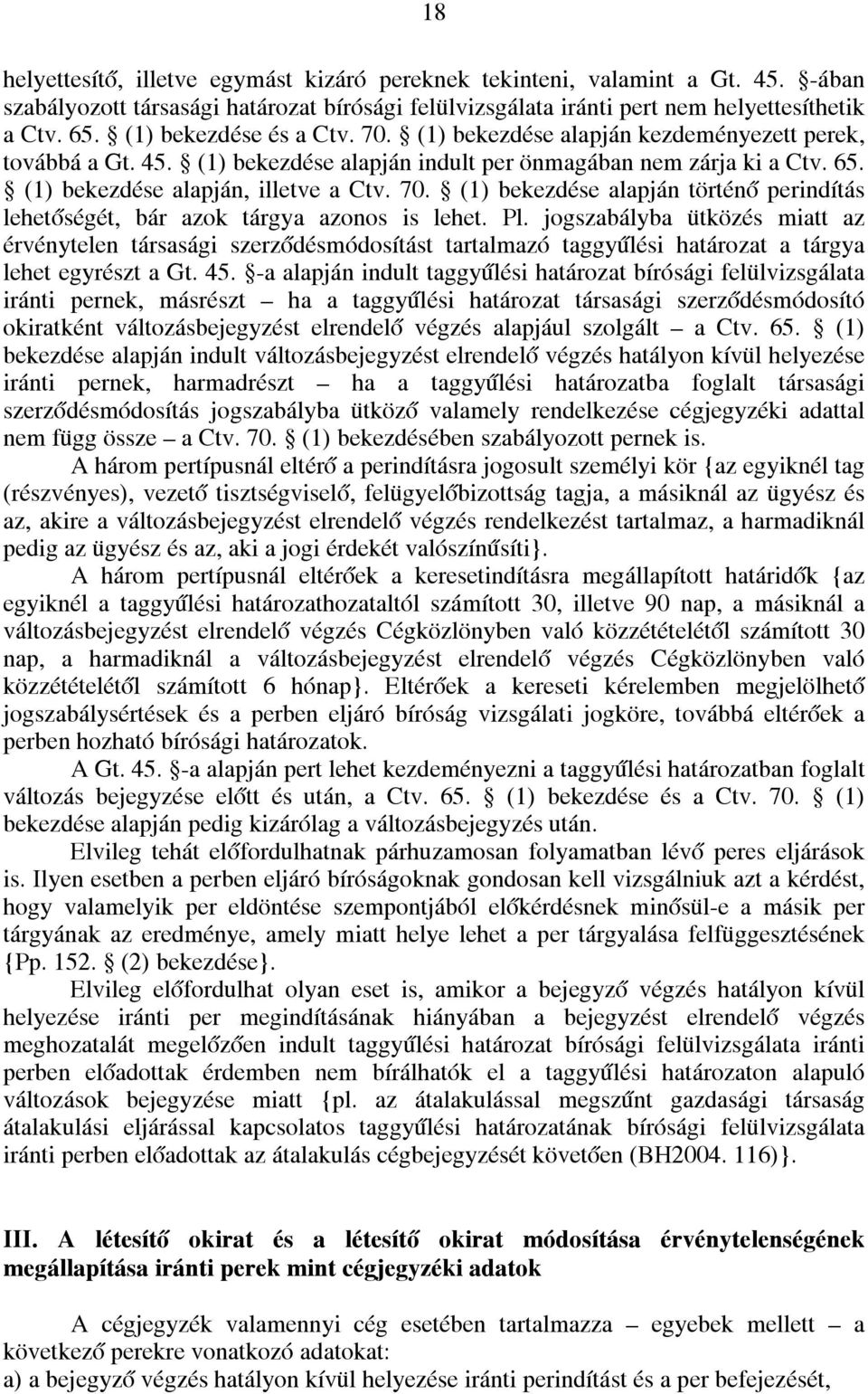 Pl. jogszabályba ütközés miatt az érvénytelen társasági szerződésmódosítást tartalmazó taggyűlési határozat a tárgya lehet egyrészt a Gt. 45.