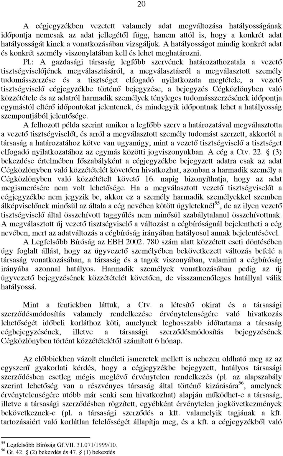 : A gazdasági társaság legfőbb szervének határozathozatala a vezető tisztségviselőjének megválasztásáról, a megválasztásról a megválasztott személy tudomásszerzése és a tisztséget elfogadó