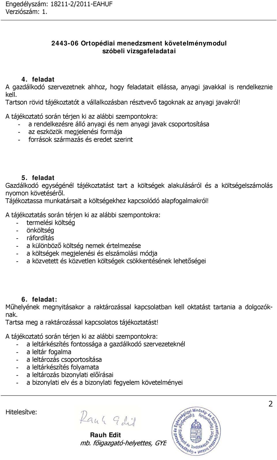 feladat Gazdálkodó egységénél tájékoztatást tart a költségek alakulásáról és a költségelszámolás nyomon követéséről. Tájékoztassa munkatársait a költségekhez kapcsolódó alapfogalmakról!