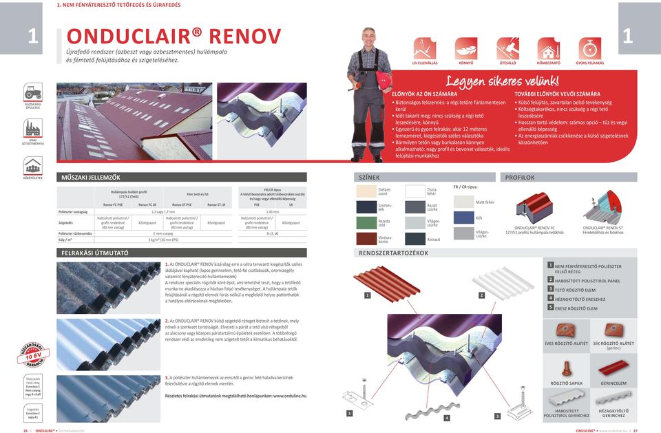 felrakás: akár 12 méteres lemezméret, kiegészítők széles választéka Bármilyen tetőn vagy burkolaton könnyen alkalmazható: nagy profil és bevonat választék, ideális felújítási munkákhoz GAZDASÁGI