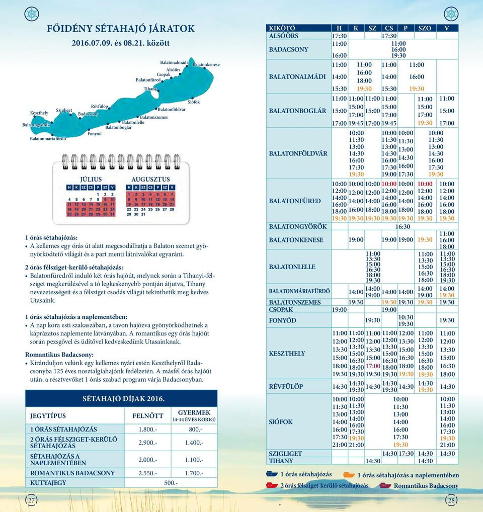 FELNŐTT Balatonkenese Sófok 1 órás stahajózás: A kellemes egy órás út alatt megcsodálhatja a Balaton szemet gyönyörködtető vlágát s a part ment látnvalókat egyaránt.