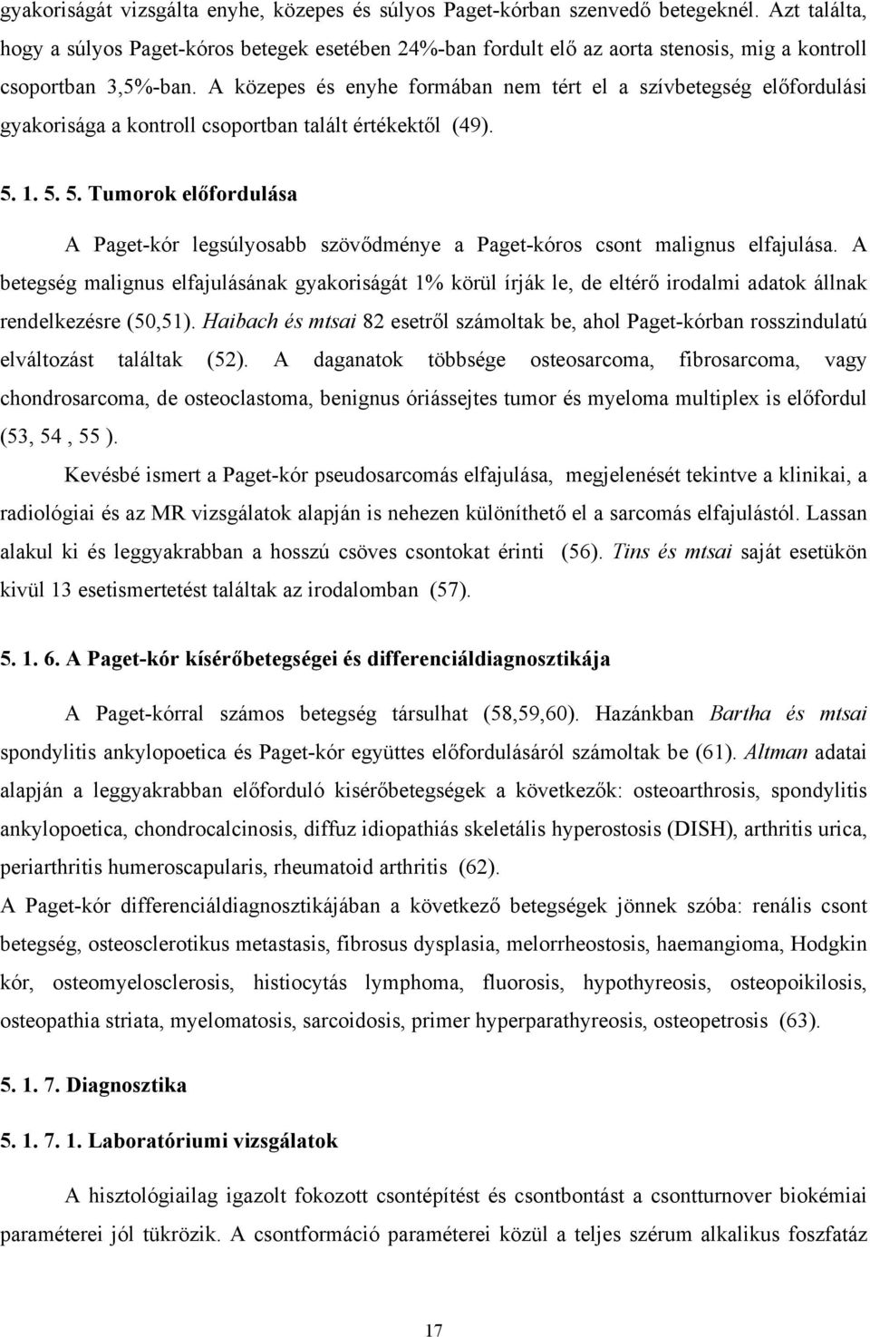 A közepes és enyhe formában nem tért el a szívbetegség előfordulási gyakorisága a kontroll csoportban talált értékektől (49). 5.