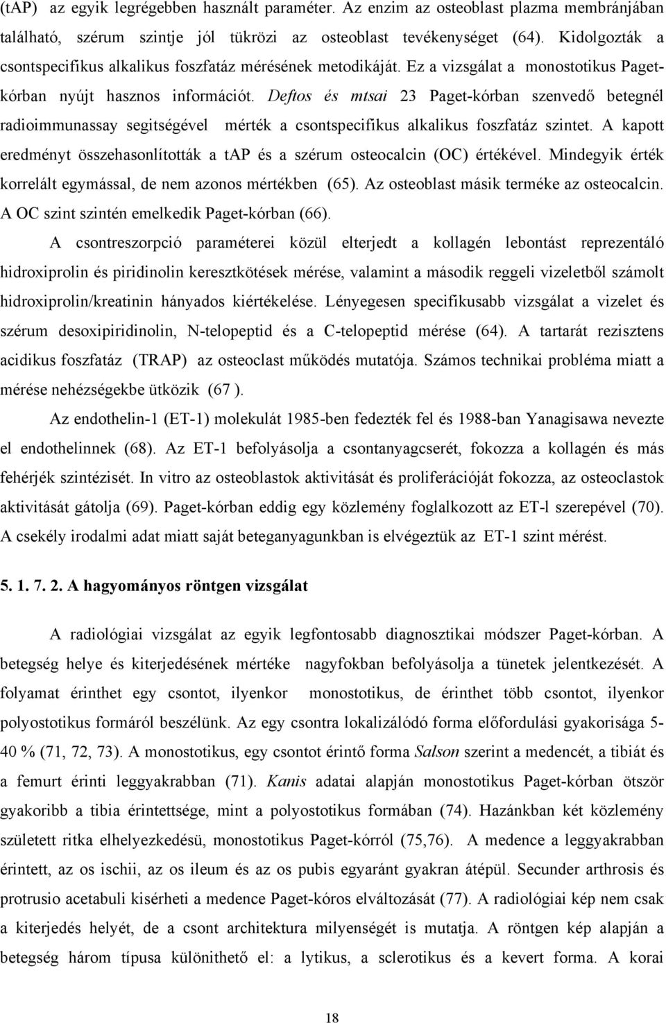 Deftos és mtsai 23 Paget-kórban szenvedő betegnél radioimmunassay segitségével mérték a csontspecifikus alkalikus foszfatáz szintet.