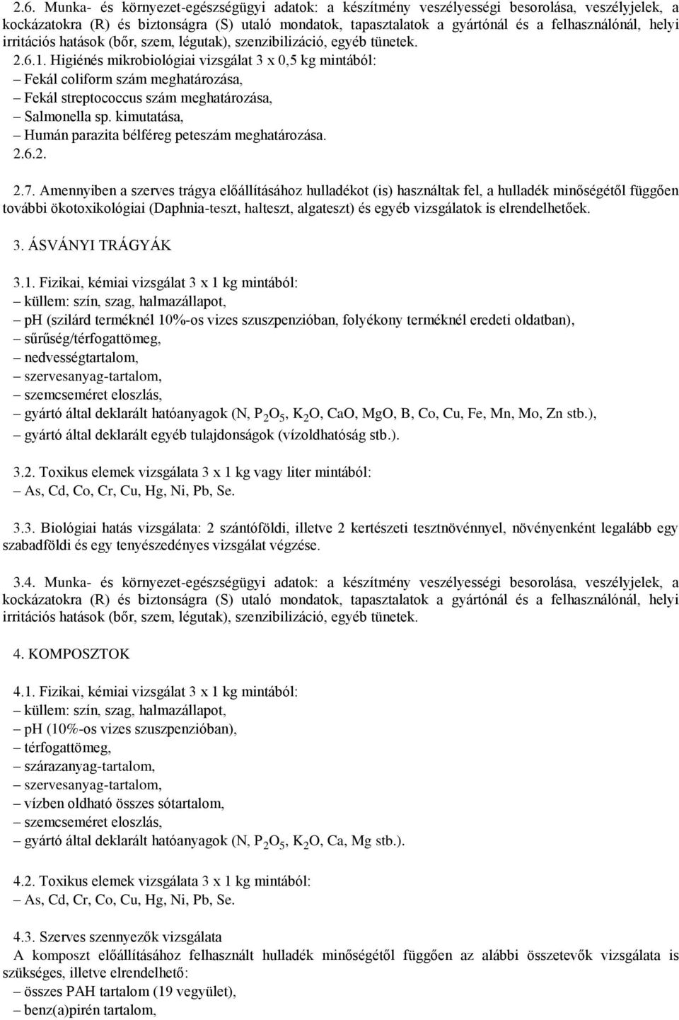 Higiénés mikrobiológiai vizsgálat 3 x 0,5 kg mintából: Fekál coliform szám meghatározása, Fekál streptococcus szám meghatározása, Salmonella sp.