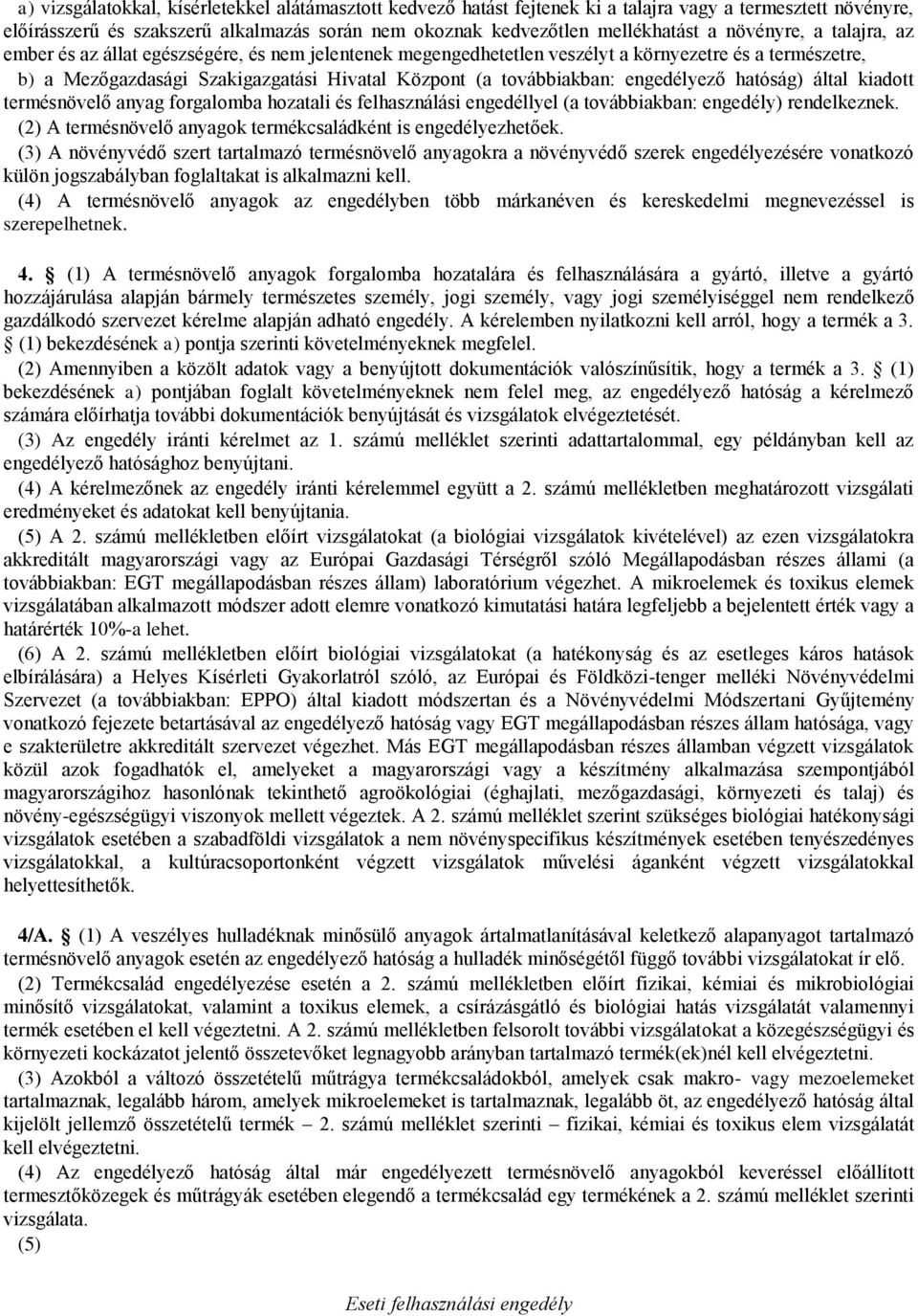 engedélyező hatóság) által kiadott termésnövelő anyag forgalomba hozatali és felhasználási engedéllyel (a továbbiakban: engedély) rendelkeznek.