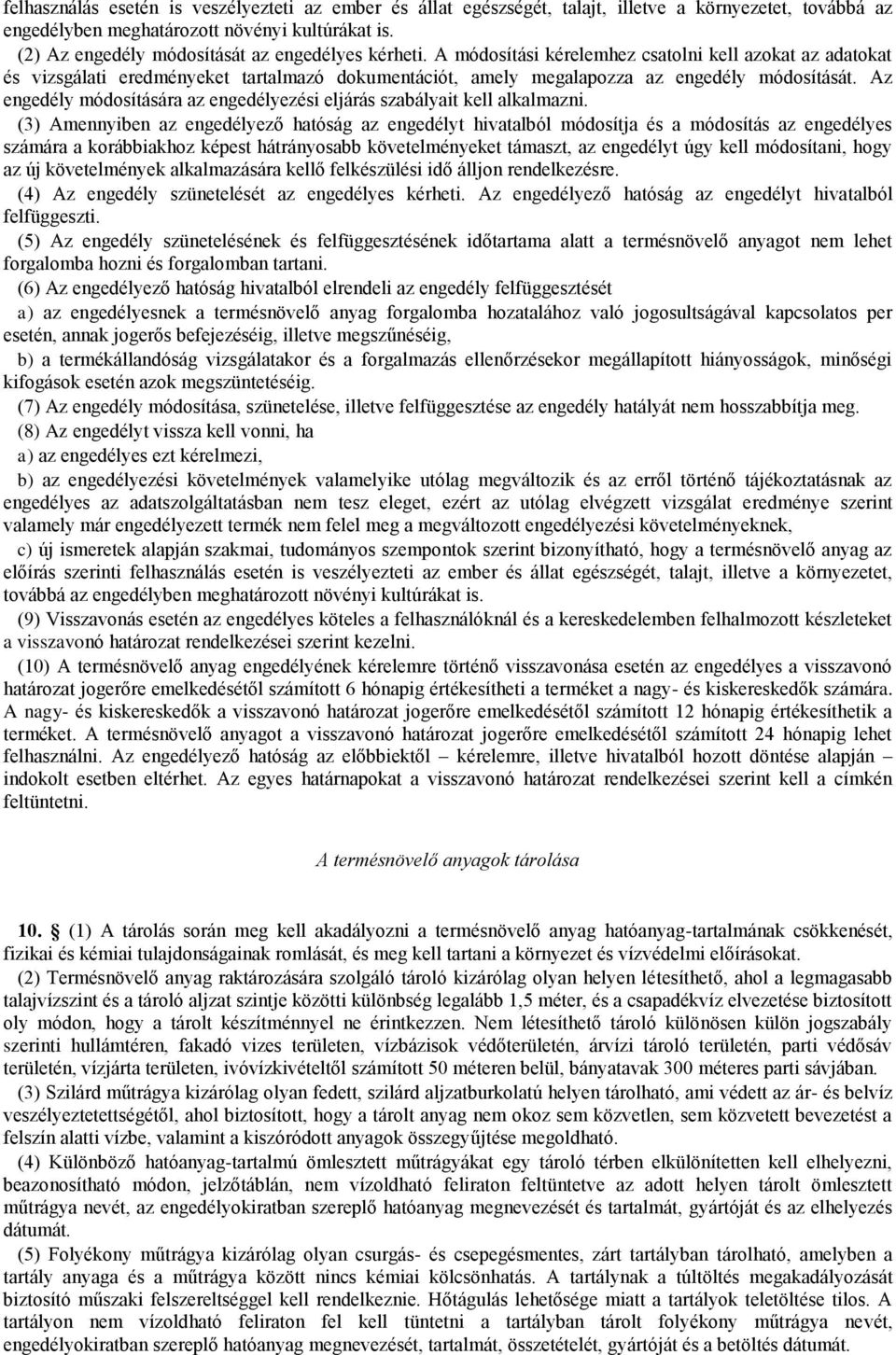 A módosítási kérelemhez csatolni kell azokat az adatokat és vizsgálati eredményeket tartalmazó dokumentációt, amely megalapozza az engedély módosítását.