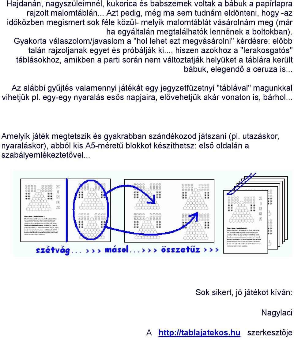 Gyakorta válaszolom/javaslom a "hol lehet ezt megvásárolni" kérdésre: előbb talán rajzoljanak egyet és próbálják ki.