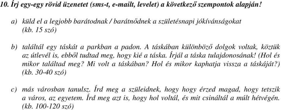 A táskában különböző dolgok voltak, köztük az útlevél is, ebből tudtad meg, hogy kié a táska. Írjál a táska tulajdonosának! (Hol és mikor találtad meg?