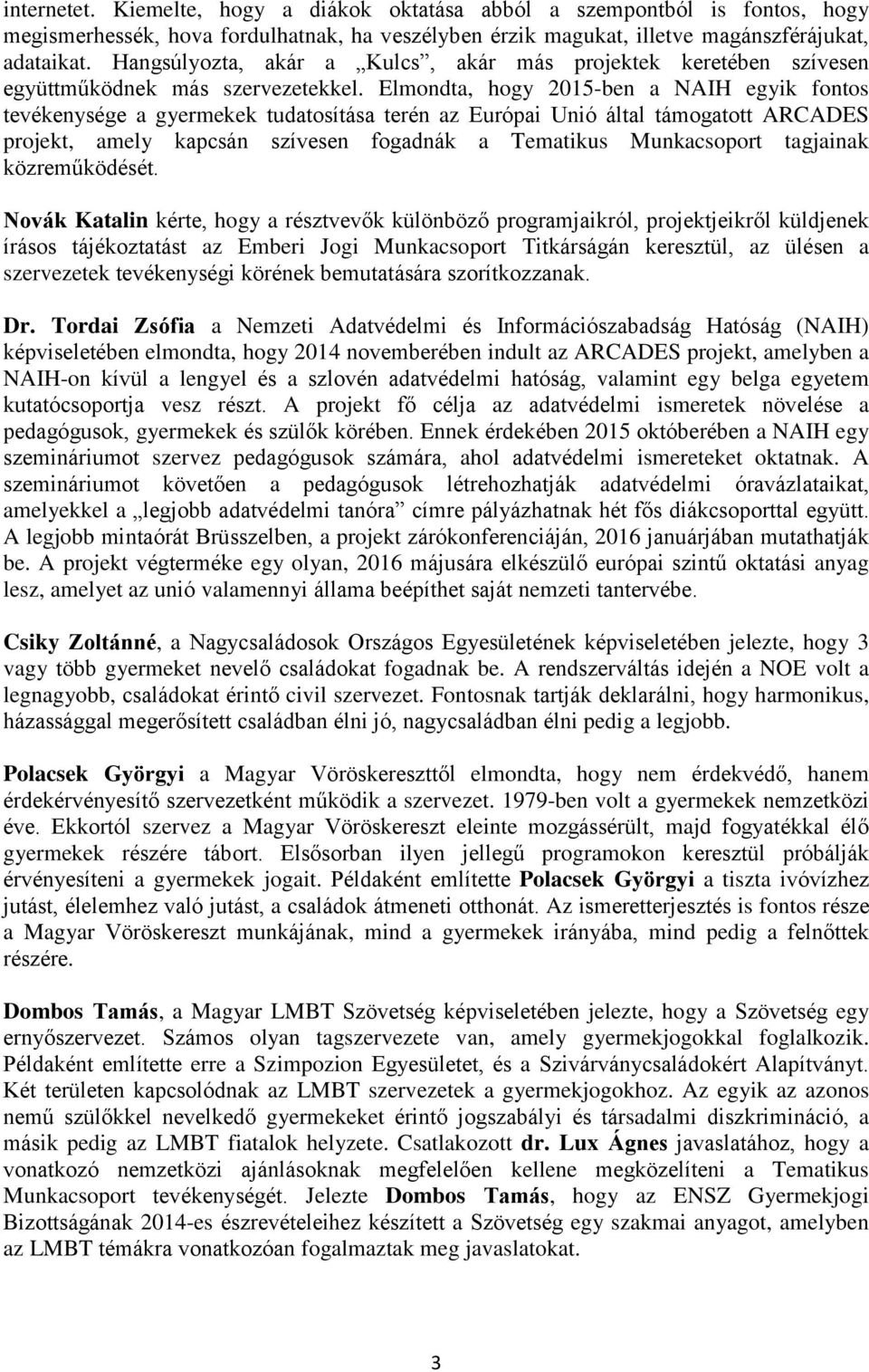 Elmondta, hogy 2015-ben a NAIH egyik fontos tevékenysége a gyermekek tudatosítása terén az Európai Unió által támogatott ARCADES projekt, amely kapcsán szívesen fogadnák a Tematikus Munkacsoport