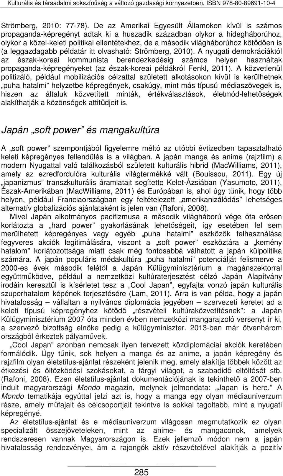 világháborúhoz kötődően is (a leggazdagabb példatár itt olvasható: Strömberg, 2010).