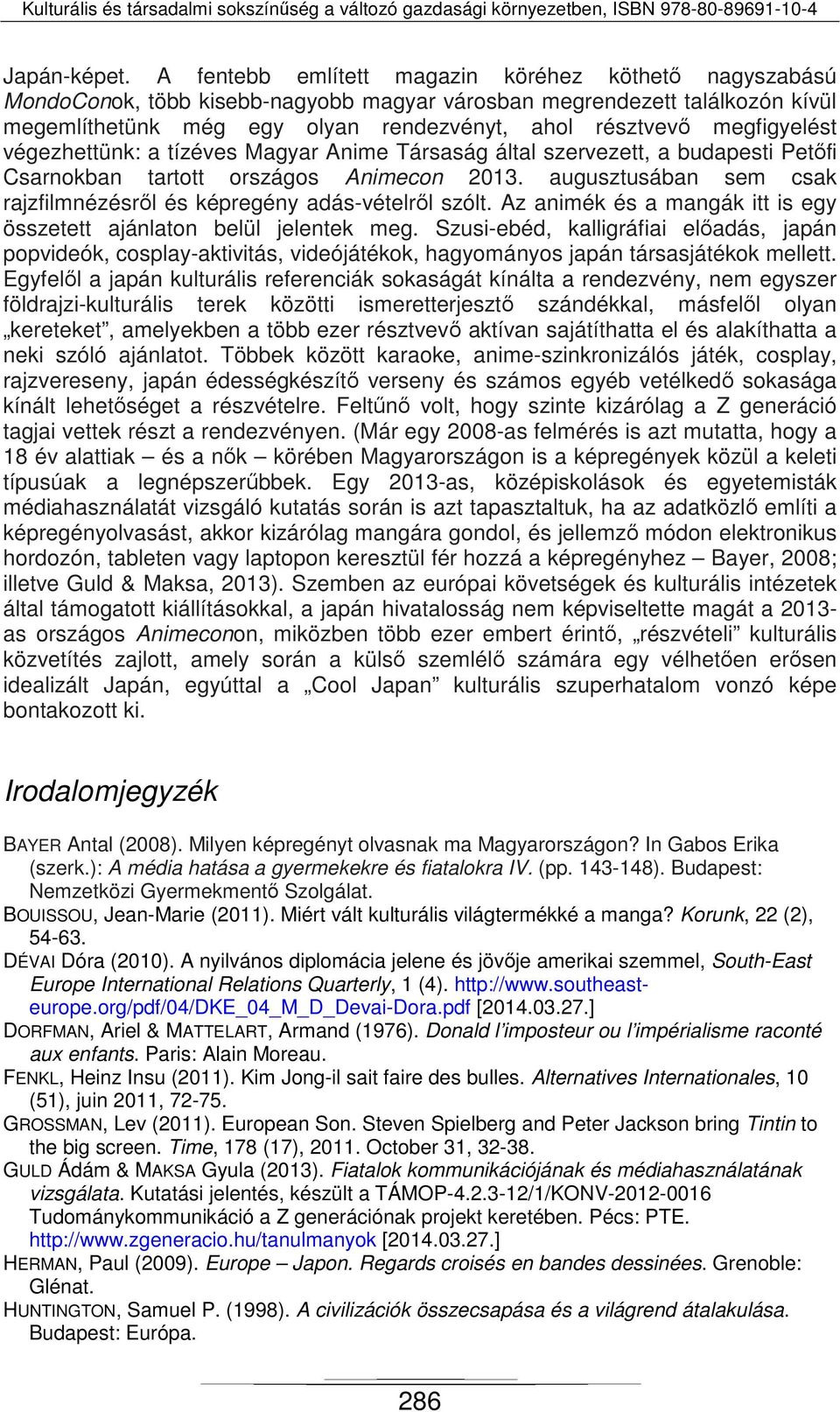 megfigyelést végezhettünk: a tízéves Magyar Anime Társaság által szervezett, a budapesti Petőfi Csarnokban tartott országos Animecon 2013.
