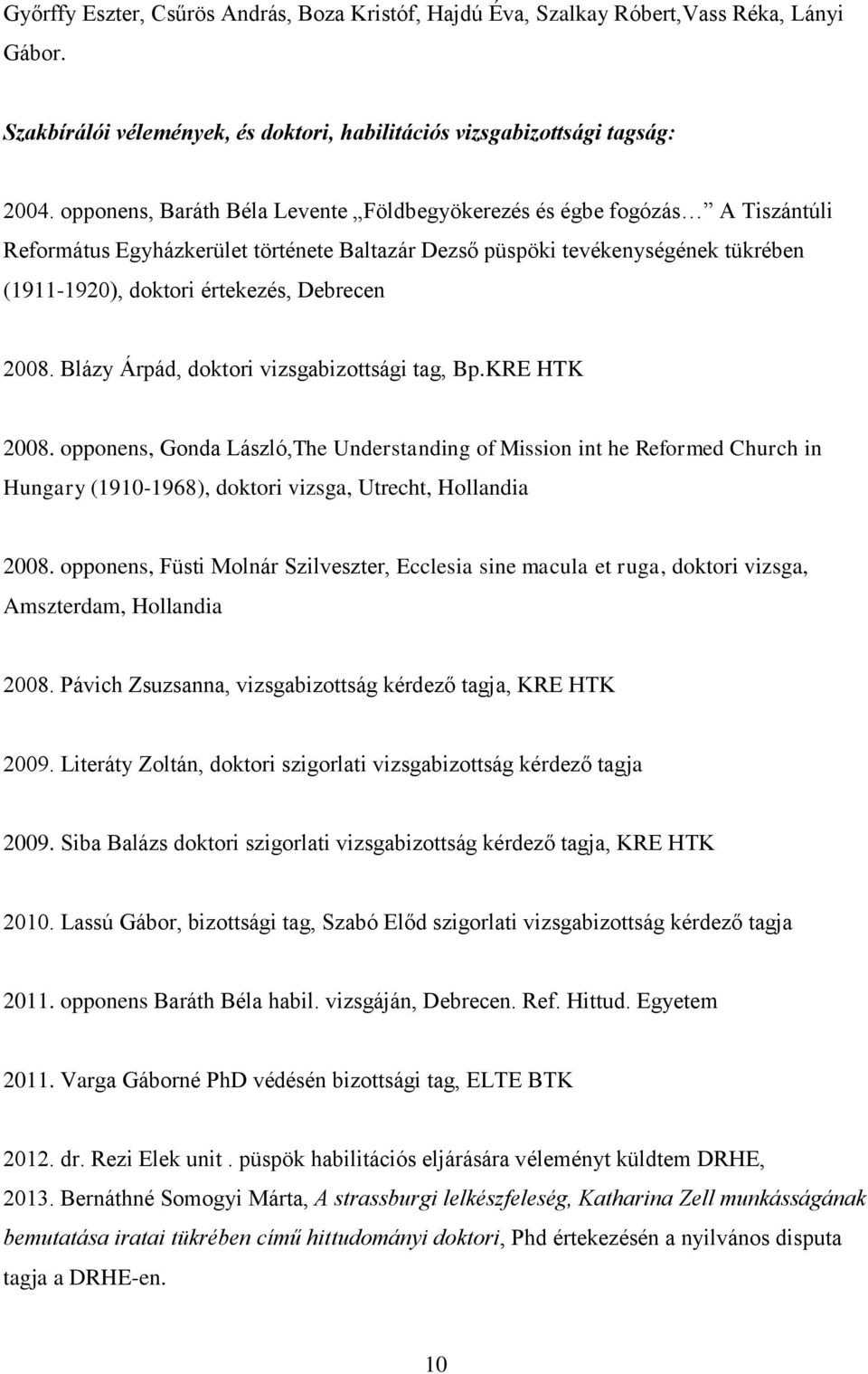 2008. Blázy Árpád, doktori vizsgabizottsági tag, Bp.KRE HTK 2008.