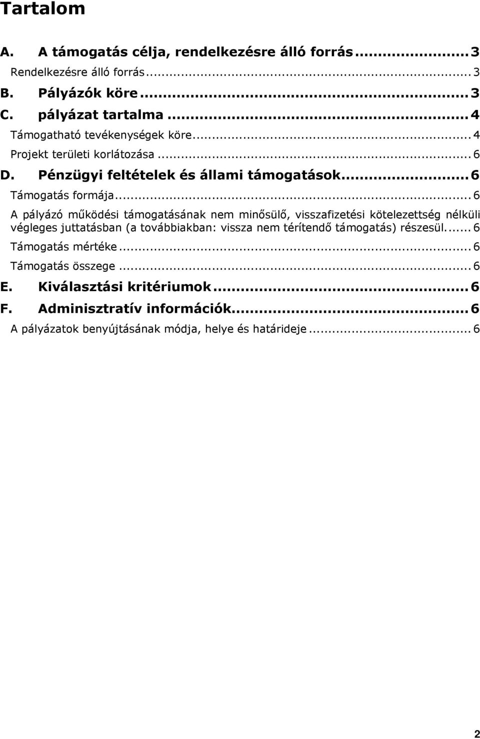 .. 6 A pályázó működési támogatásának nem minősülő, visszafizetési kötelezettség nélküli végleges juttatásban (a továbbiakban: vissza nem térítendő