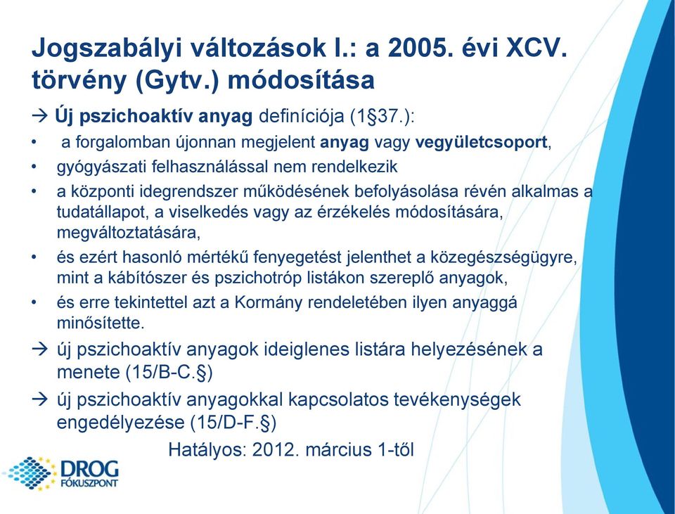 tudatállapot, a viselkedés vagy az érzékelés módosítására, megváltoztatására, és ezért hasonló mértékű fenyegetést jelenthet a közegészségügyre, mint a kábítószer és pszichotróp listákon