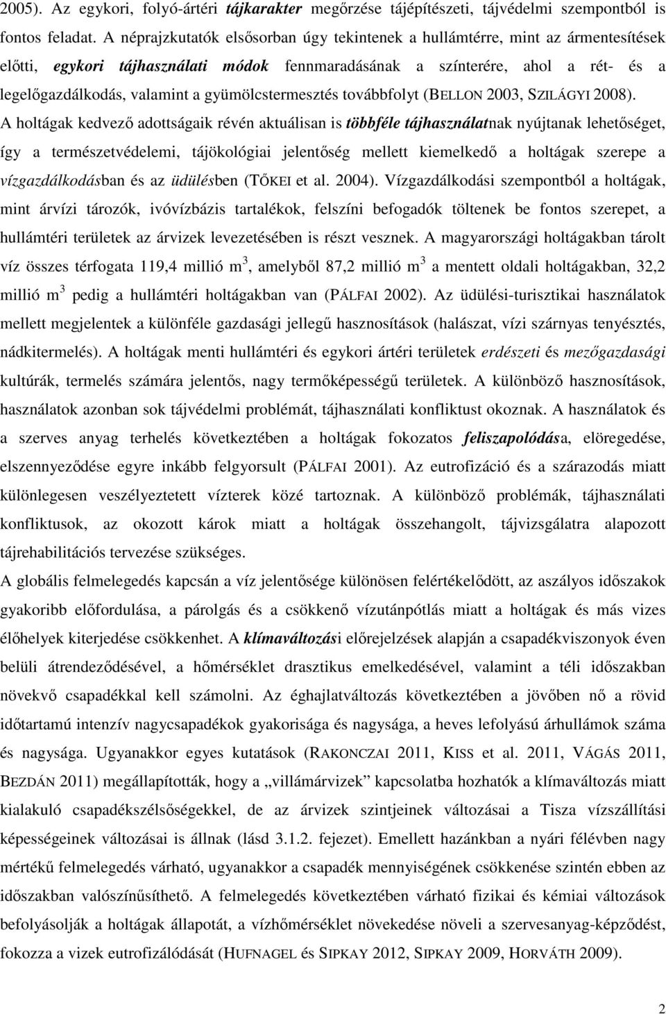 gyümölcstermesztés továbbfolyt (BELLON 2003, SZILÁGYI 2008).