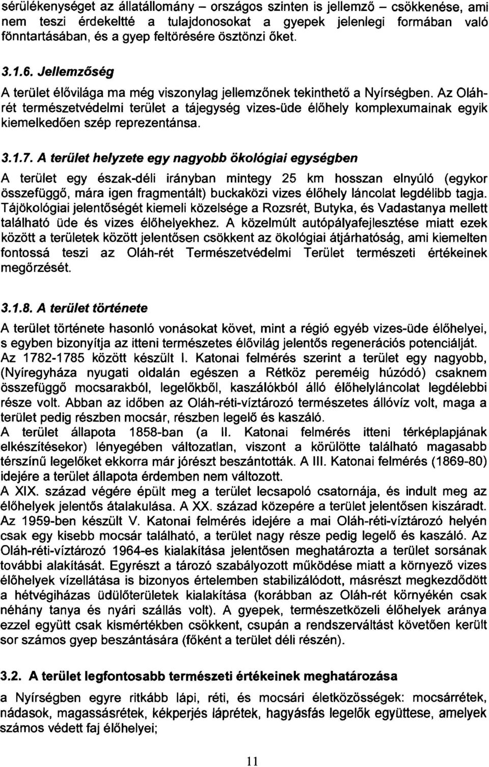 Az Oláhrét természetvédelmi terület a tájegység vizes-üde élőhely komplexumainak egyik kiemelkedően szép reprezentánsa. 3.1.7.