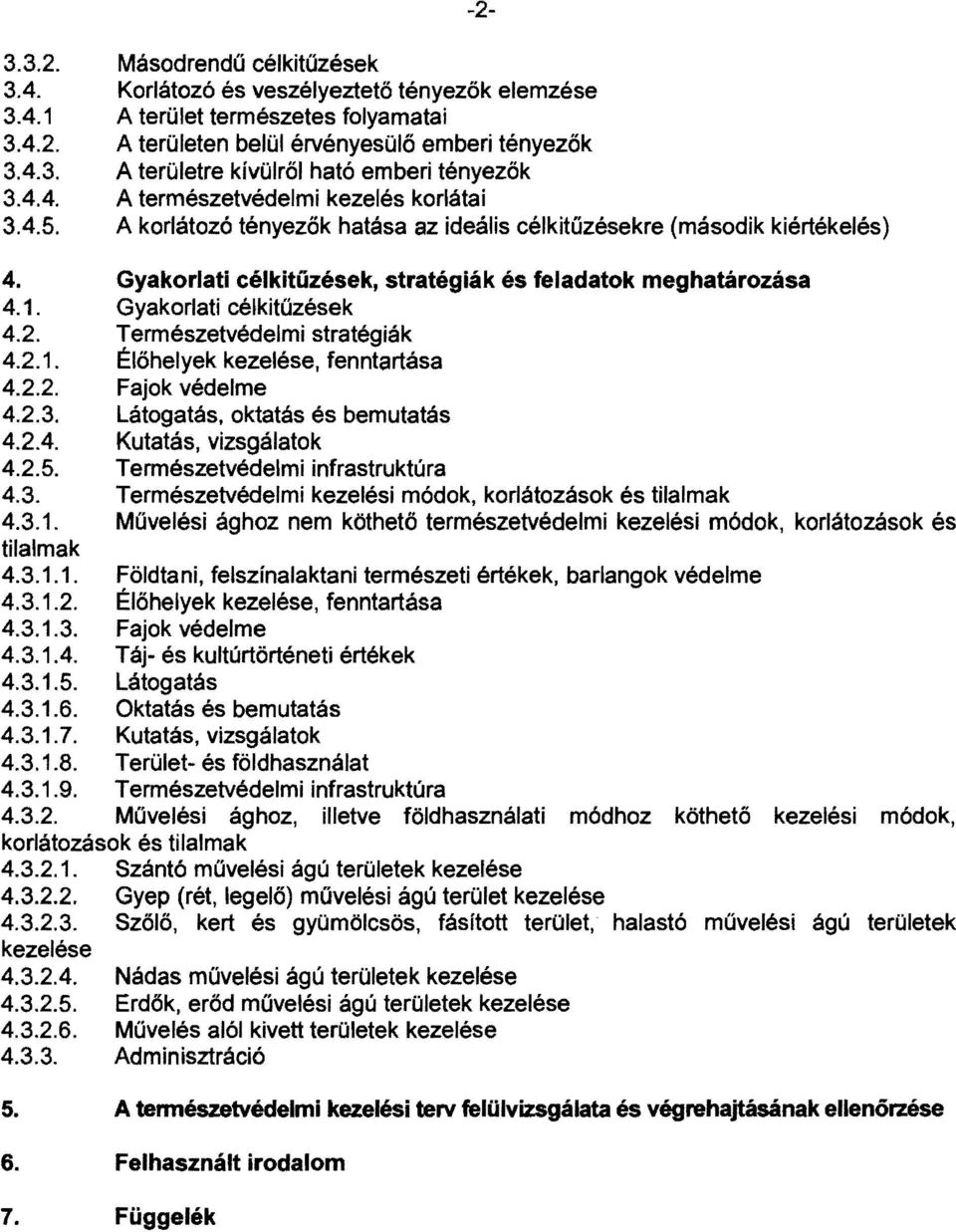 Gyakorlati célkitűzések 4.2. Természetvédelmi stratégiák 4.2.1. Élőhelyek kezelése, fenntartása 4.2.2. Fajok védelme 4.2.3. Látogatás, oktatás és bemutatás 4.2.4. Kutatás, vizsgálatok 4.2.5.