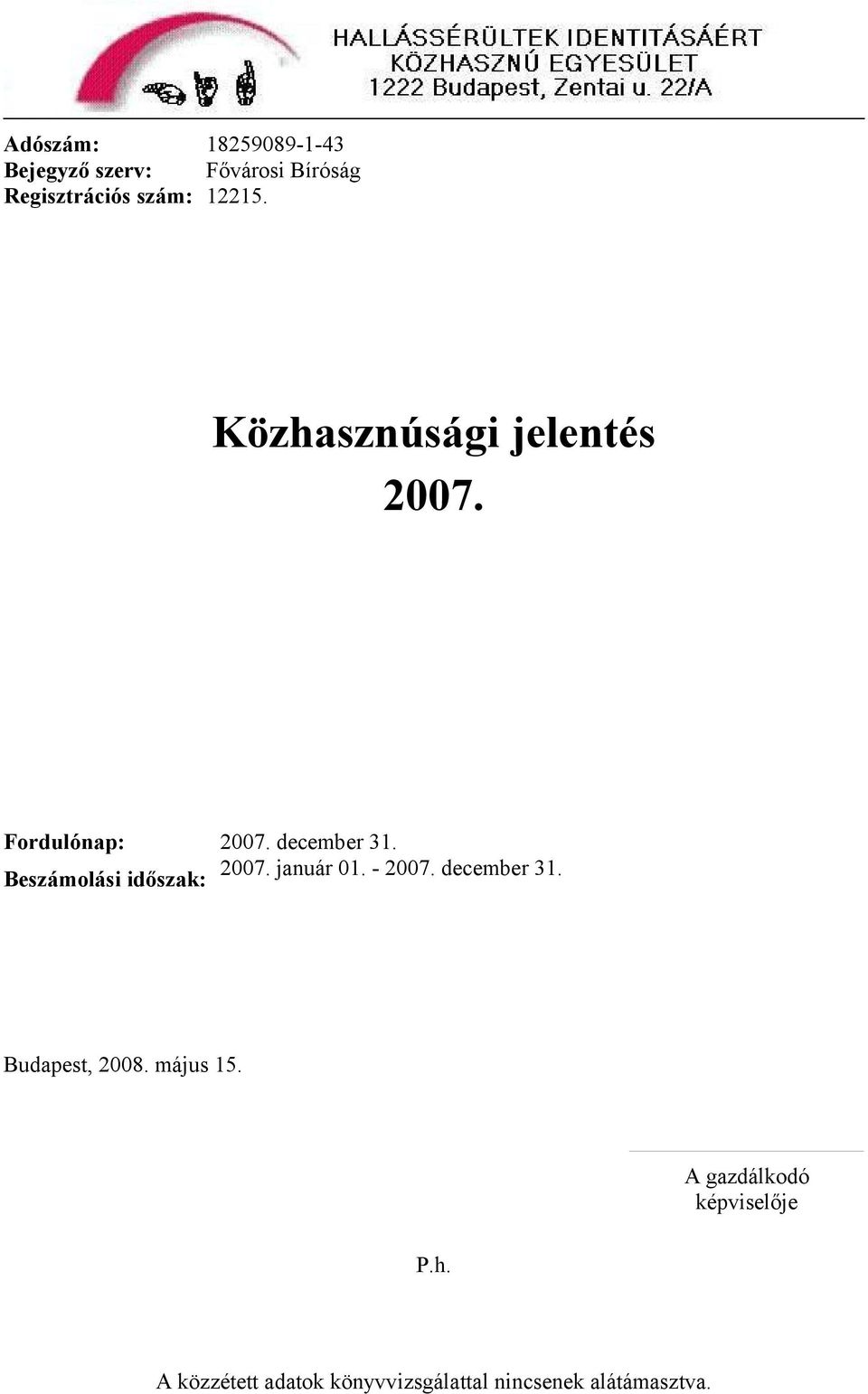 Beszámolási időszak: 2007. január 01. - 2007. december 31. Budapest, 2008.