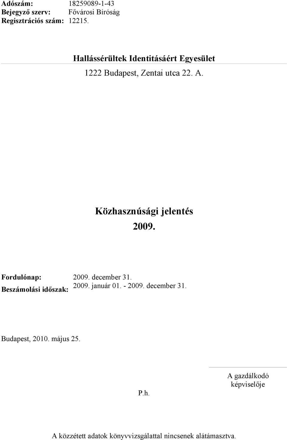 Közhasznúsági jelentés 2009. Fordulónap: 2009. december 31. Beszámolási időszak: 2009. január 01.