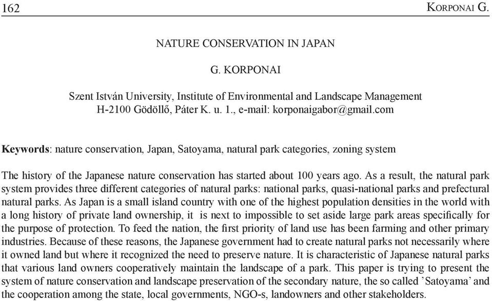 As a result, the natural park system provides three different categories of natural parks: national parks, quasi-national parks and prefectural natural parks.