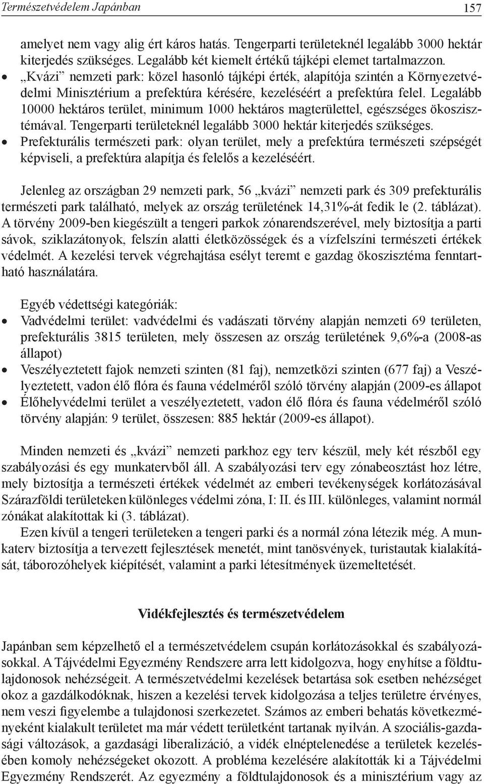 Legalább 10000 hektáros terület, minimum 1000 hektáros magterülettel, egészséges ökoszisztémával. Tengerparti területeknél legalább 3000 hektár kiterjedés szükséges.