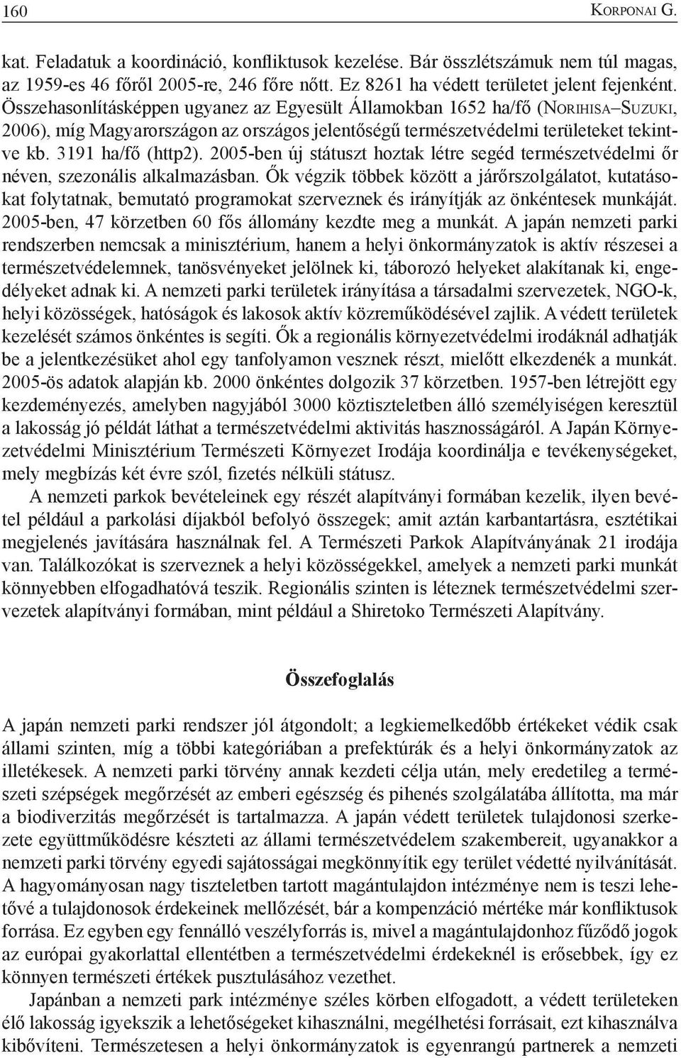 3191 ha/fő (http2). 2005-ben új státuszt hoztak létre segéd természetvédelmi őr néven, szezonális alkalmazásban.