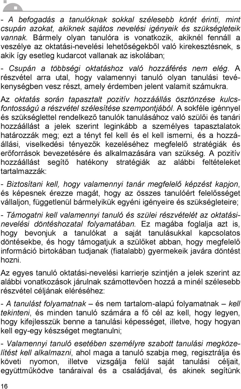oktatáshoz való hozzáférés nem elég. A részvétel arra utal, hogy valamennyi tanuló olyan tanulási tevékenységben vesz részt, amely érdemben jelent valamit számukra.