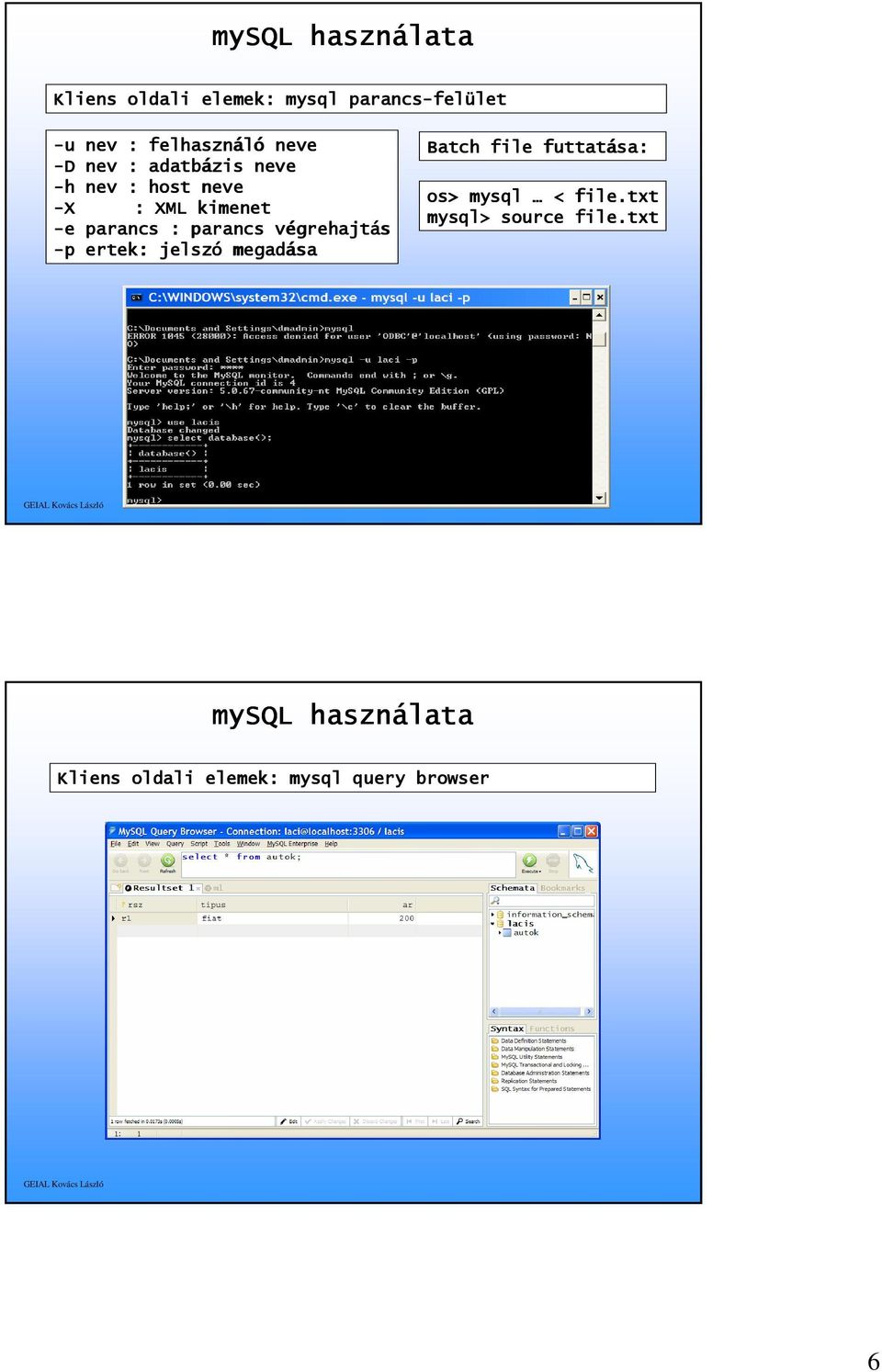 parancs : parancs végrehajt grehajtás -p ertek: jelszó megadása Batch file futtatása: