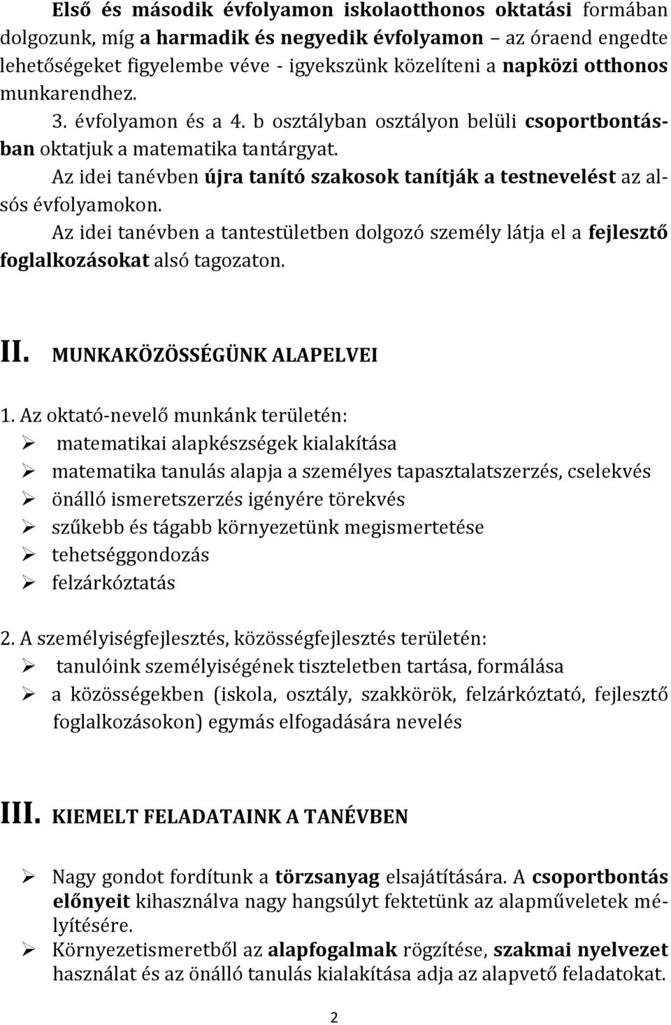 Az idei tanévben újra tanító szakosok tanítják a testnevelést az alsós évfolyamokon. Az idei tanévben a tantestületben dolgozó személy látja el a fejlesztő foglalkozásokat alsó tagozaton. II.