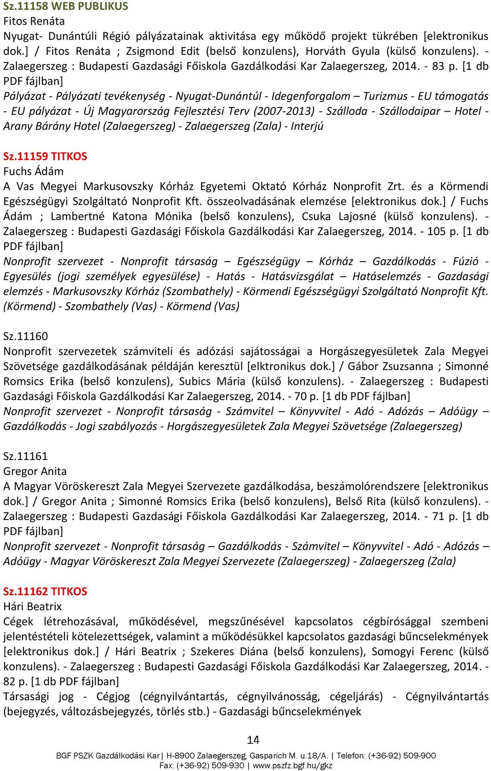 [1 db Pályázat - Pályázati tevékenység - Nyugat-Dunántúl - Idegenforgalom Turizmus - EU támogatás - EU pályázat - Új Magyarország Fejlesztési Terv (2007-2013) - Szálloda - Szállodaipar Hotel - Arany