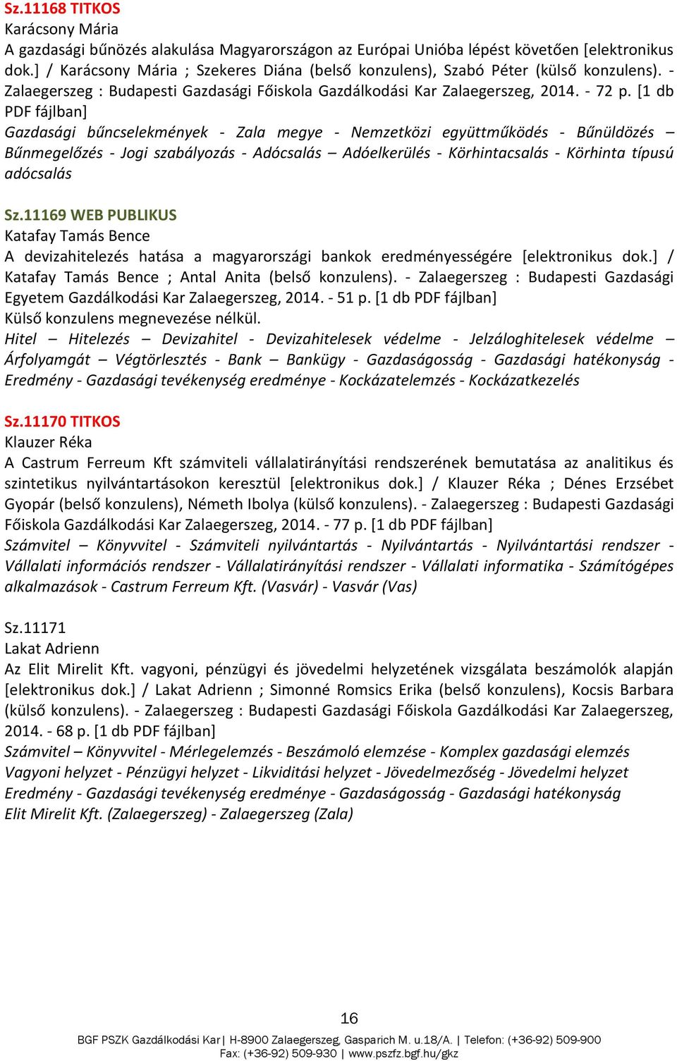 [1 db Gazdasági bűncselekmények - Zala megye - Nemzetközi együttműködés - Bűnüldözés Bűnmegelőzés - Jogi szabályozás - Adócsalás Adóelkerülés - Körhintacsalás - Körhinta típusú adócsalás Sz.