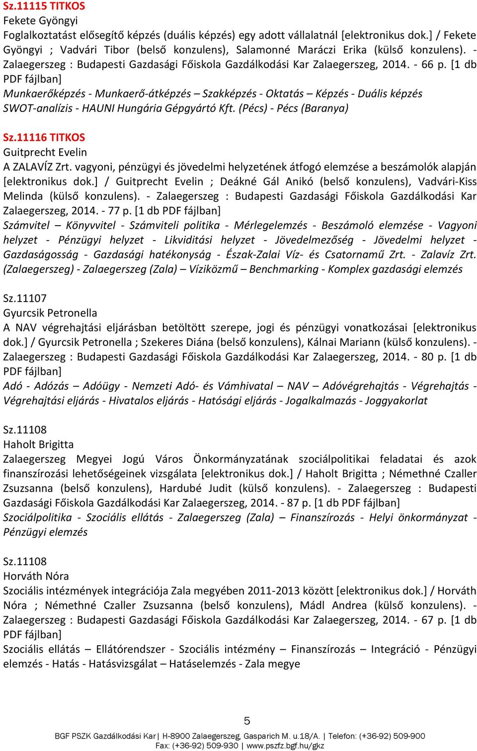 [1 db Munkaerőképzés - Munkaerő-átképzés Szakképzés - Oktatás Képzés - Duális képzés SWOT-analízis - HAUNI Hungária Gépgyártó Kft. (Pécs) - Pécs (Baranya) Sz.