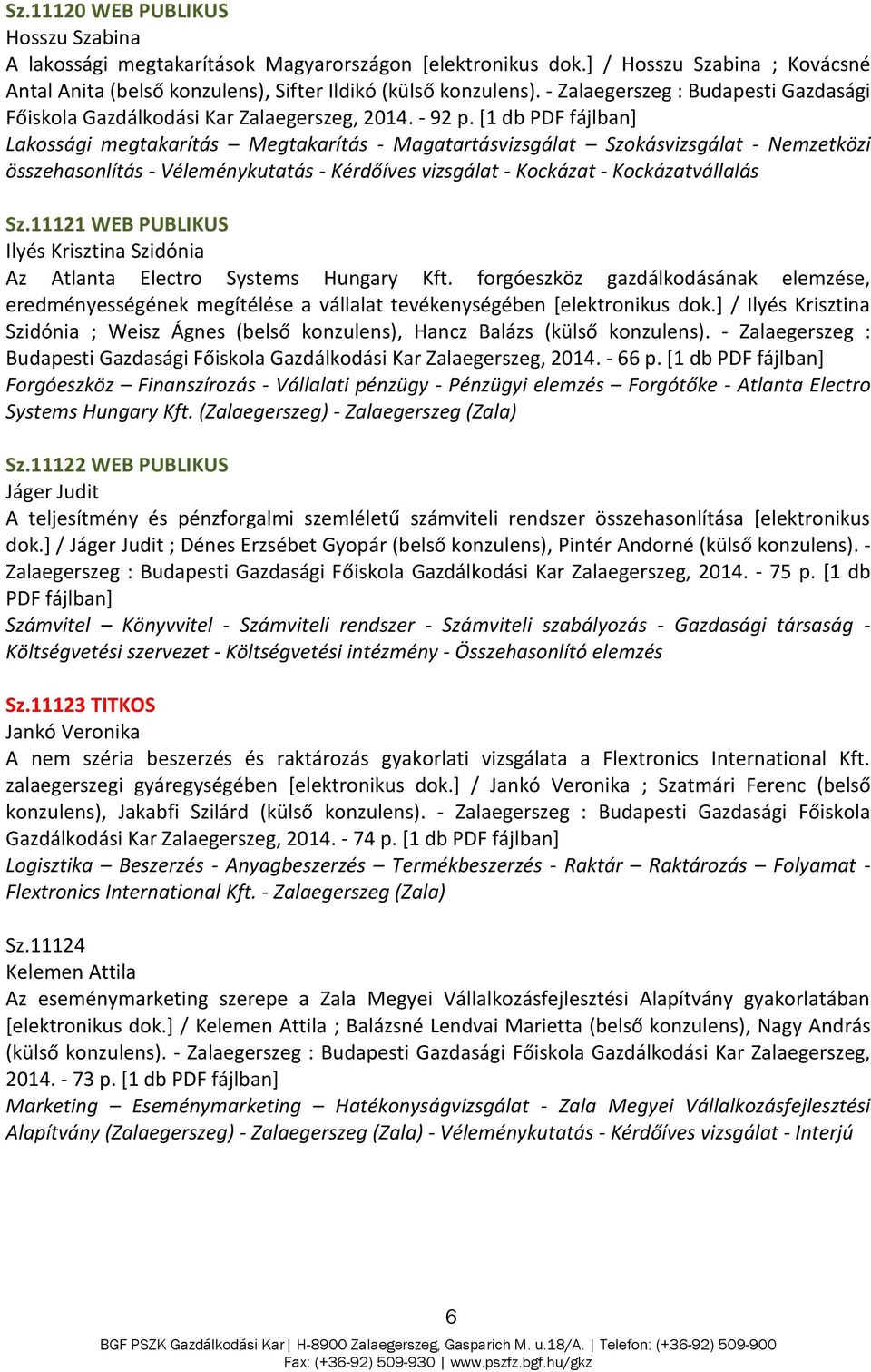 [1 db Lakossági megtakarítás Megtakarítás - Magatartásvizsgálat Szokásvizsgálat - Nemzetközi összehasonlítás - Véleménykutatás - Kérdőíves vizsgálat - Kockázat - Kockázatvállalás Sz.