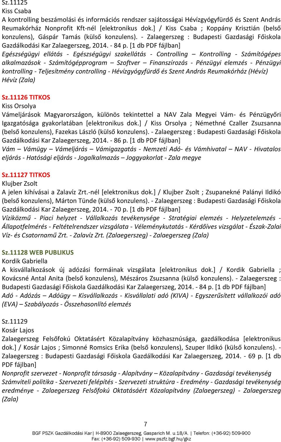 [1 db Egészségügyi ellátás - Egészségügyi szakellátás - Controlling Kontrolling - Számítógépes alkalmazások - Számítógépprogram Szoftver Finanszírozás - Pénzügyi elemzés - Pénzügyi kontrolling -