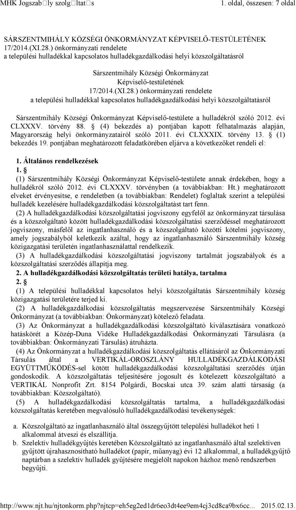 ) önkormányzati rendelete a települési hulladékkal kapcsolatos hulladékgazdálkodási helyi közszolgáltatásról Sárszentmihály Községi Önkormányzat Képviselő-testülete a hulladékról szóló 2012.