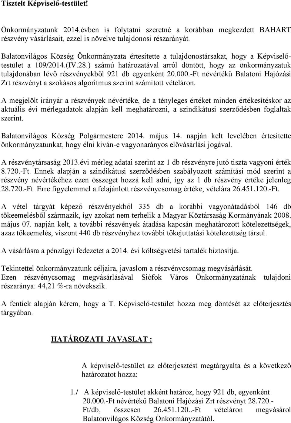 ) számú határozatával arról döntött, hogy az önkormányzatuk tulajdonában lévő részvényekből 921 db egyenként 20.000.