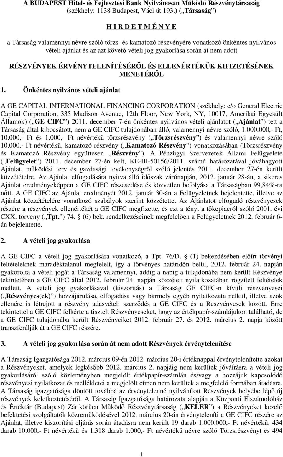 adott RÉSZVÉNYEK ÉRVÉNYTELENÍTÉSÉRİL ÉS ELLENÉRTÉKÜK KIFIZETÉSÉNEK MENETÉRİL 1.