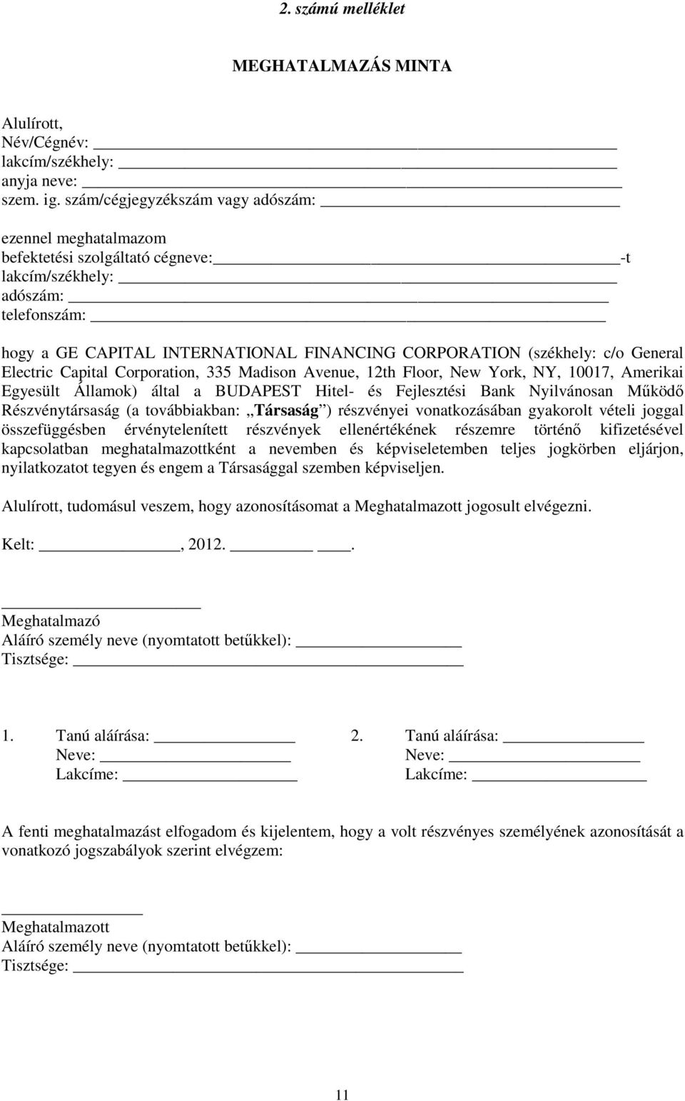 General Electric Capital Corporation, 335 Madison Avenue, 12th Floor, New York, NY, 10017, Amerikai Egyesült Államok) által a BUDAPEST Hitel- és Fejlesztési Bank Nyilvánosan Mőködı Részvénytársaság