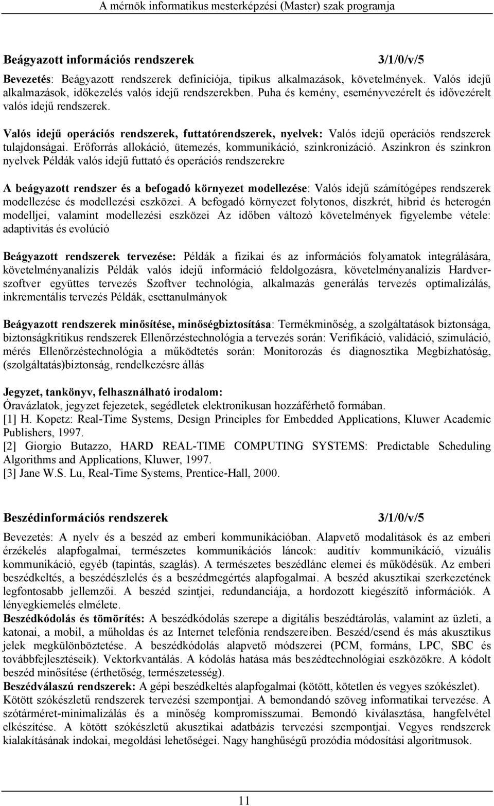 Erőforrás allokáció, ütemezés, kommunikáció, szinkronizáció.