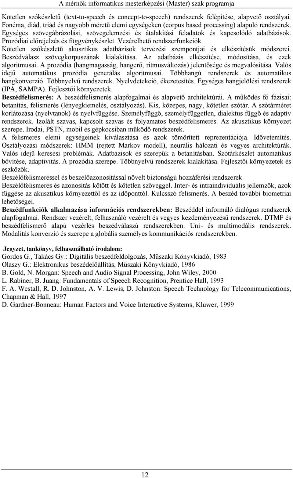 Prozódiai előrejelzés és függvénykészlet. Vezérelhető rendszerfunkciók. Kötetlen szókészletű akusztikus adatbázisok tervezési szempontjai és elkészítésük módszerei.