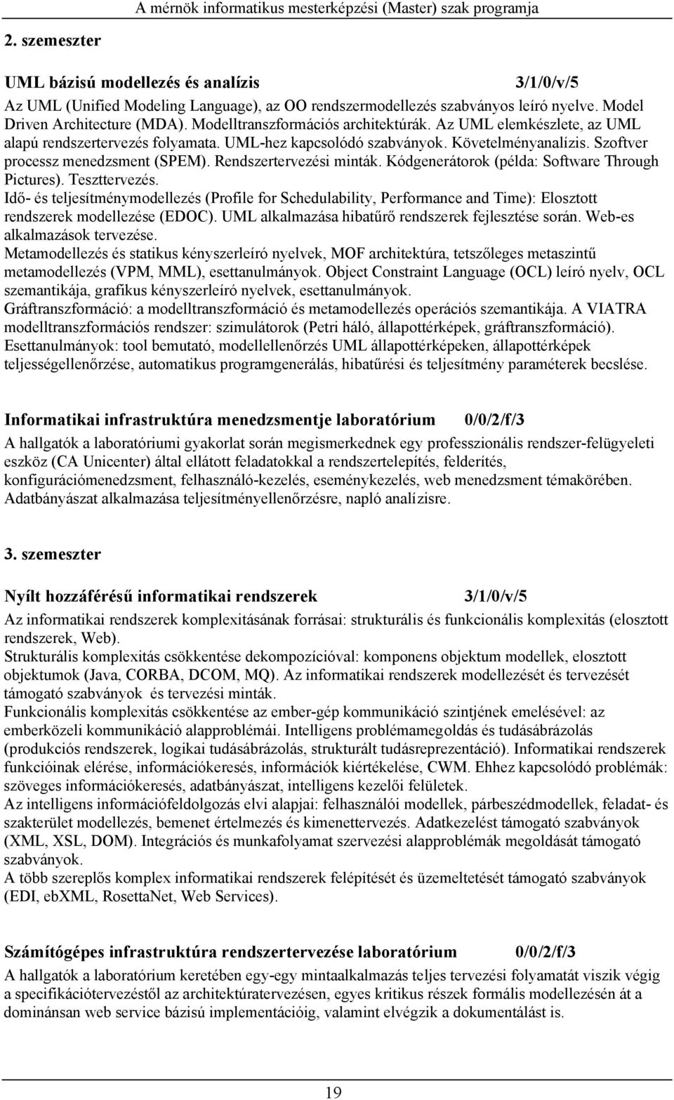 Rendszertervezési minták. Kódgenerátorok (példa: Software Through Pictures). Teszttervezés.